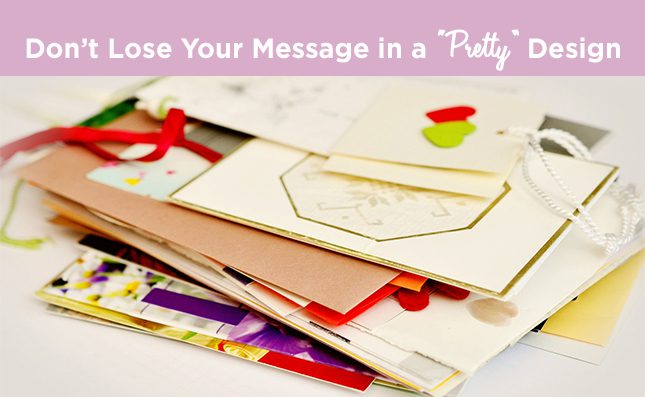 Don't Lose Your Message in a Pretty Design