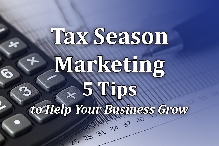 Tax Season Marketing Tips to Help Your Business Grow During Tax Time